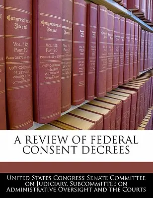 Revisión de los Acuerdos de Consentimiento Federales - A Review of Federal Consent Decrees