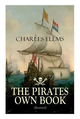 EL LIBRO PROPIO DE LOS PIRATAS (Ilustrado): Narraciones auténticas de los más célebres ladrones de mar - THE PIRATES OWN BOOK (Illustrated): Authentic Narratives of the Most Celebrated Sea Robbers