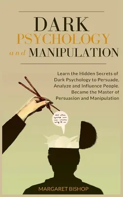 Psicología Oscura y Manipulación: Aprende los secretos ocultos de la Psicología Oscura para Persuadir, Analizar e Influenciar a las personas. Conviértase en el Maestro del Persuasio - Dark Psychology and Manipulation: Learn the hidden secrets of Dark Psychology to Persuade Analyze and Influence people. Became the Master of Persuasio