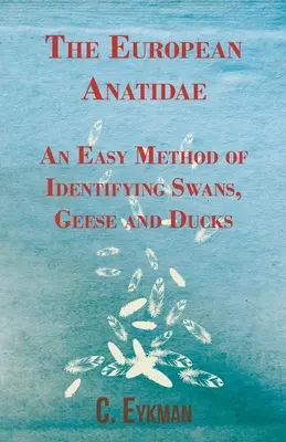 Las anátidas europeas - Un método fácil para identificar cisnes, gansos y patos - The European Anatidae - An Easy Method of Identifying Swans, Geese and Ducks