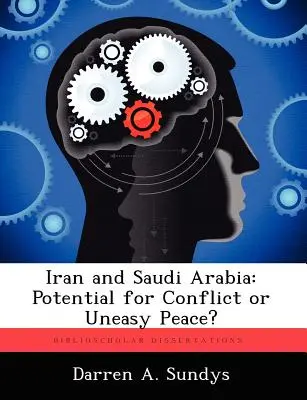 Irán y Arabia Saudí: ¿Potencial de conflicto o paz tensa? - Iran and Saudi Arabia: Potential for Conflict or Uneasy Peace?
