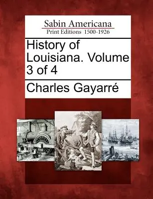 Historia de Luisiana. Volumen 3 de 4 - History of Louisiana. Volume 3 of 4