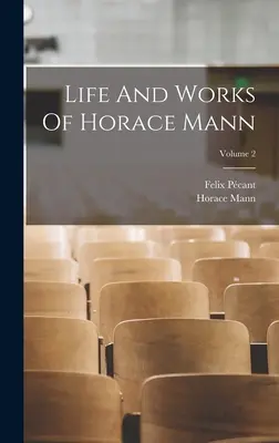 Vida y obra de Horace Mann; Volumen 2 - Life And Works Of Horace Mann; Volume 2