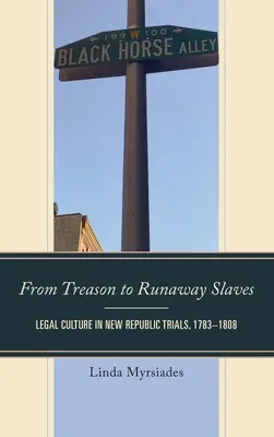 De la traición a los esclavos fugitivos: La cultura jurídica en los juicios de la Nueva República, 1783-1808 - From Treason to Runaway Slaves: Legal Culture in New Republic Trials, 1783-1808