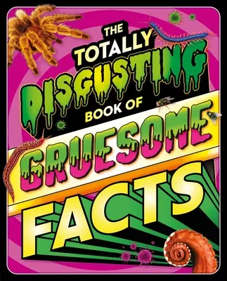 El libro de los hechos repugnantes: Una enciclopedia fotográfica de todo lo repugnante - The Totally Disgusting Book of Gruesome Facts: A Photographic Encyclopedia Featuring All Things Icky