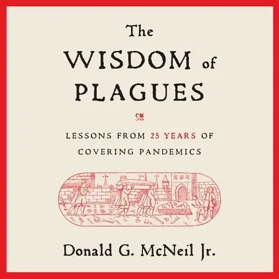 La sabiduría de las plagas: Lecciones de 25 años de cobertura de pandemias - The Wisdom of Plagues: Lessons from 25 Years of Covering Pandemics