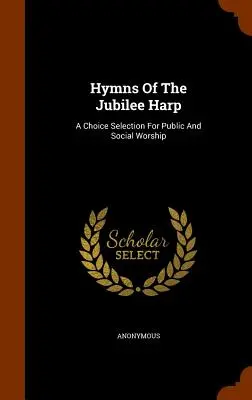 Himnos del Arpa del Jubileo: Una Selección Para El Culto Público Y Social - Hymns Of The Jubilee Harp: A Choice Selection For Public And Social Worship