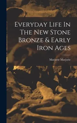 La vida cotidiana en la Nueva Edad del Bronce y la Primera Edad del Hierro - Everyday Life In The New Stone Bronze & Early Iron Ages