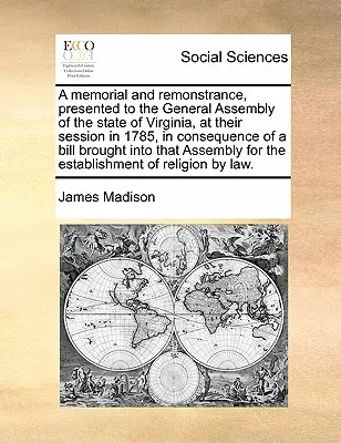 Memorial y protesta presentados a la Asamblea General del Estado de Virginia, en su sesión de 1785, como consecuencia de un proyecto de ley presentado - A Memorial and Remonstrance, Presented to the General Assembly of the State of Virginia, at Their Session in 1785, in Consequence of a Bill Brought In