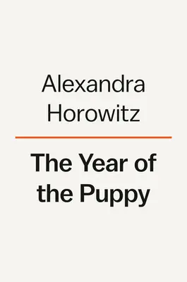 El año del cachorro: Cómo los perros llegan a ser ellos mismos - The Year of the Puppy: How Dogs Become Themselves