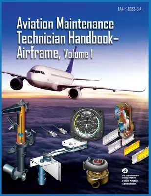 Aviation Maintenance Technician Handbook Airframe Volume 1: FAA-H-8083-31a (Administración Federal de Aviación (FAA)) - Aviation Maintenance Technician Handbook Airframe Volume 1: Faa-H-8083-31a (Federal Aviation Administration (FAA))