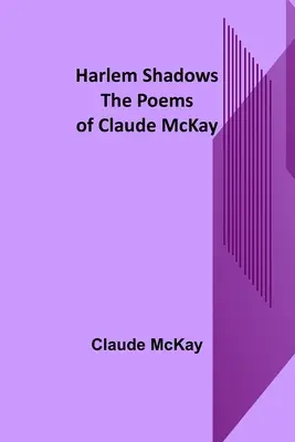 Harlem Shadows: Los poemas de Claude McKay - Harlem Shadows: The Poems of Claude McKay