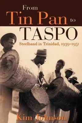 De Tin Pan a Taspo: Steelband en Trinidad, 1939-1951 - From Tin Pan to Taspo: Steelband in Trinidad, 1939-1951