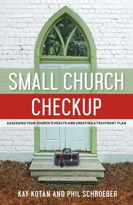 Chequeo de la iglesia pequeña: Evaluación de la salud de su iglesia y elaboración de un plan de tratamiento - Small Church Checkup: Assessing Your Church's Health and Creating a Treatment Plan