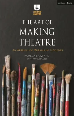 El arte de hacer teatro: Un arsenal de sueños en 12 escenas - The Art of Making Theatre: An Arsenal of Dreams in 12 Scenes