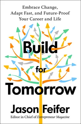 Construir el mañana: Un plan de acción para aceptar el cambio, adaptarse rápidamente y preparar su carrera para el futuro - Build for Tomorrow: An Action Plan for Embracing Change, Adapting Fast, and Future-Proofing Your Career