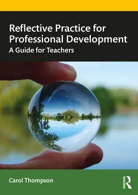 Práctica reflexiva para el desarrollo profesional: Guía para profesores - Reflective Practice for Professional Development: A Guide for Teachers