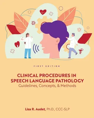 Procedimientos clínicos en patología del lenguaje: Pautas, conceptos y métodos - Clinical Procedures in Speech Language Pathology: Guidelines, Concepts, and Methods