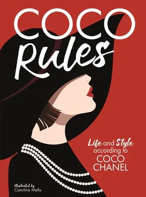 Coco Rules: La vida y el estilo según Coco Chanel - Coco Rules: Life and Style According to Coco Chanel