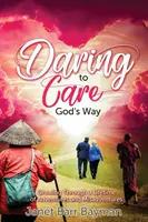 Daring to Care God's Way: Creciendo a través de una vida de aventuras y desventuras - Daring to Care God's Way: Growing Through a Lifetime of Adventures and Misadventures