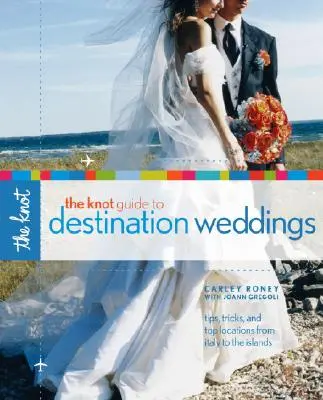 The Knot Guía de Bodas en Destino: Consejos, trucos y los mejores lugares desde Italia a las islas - The Knot Guide to Destination Weddings: Tips, Tricks, and Top Locations from Italy to the Islands