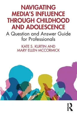 La influencia de los medios de comunicación en la infancia y la adolescencia: Guía de preguntas y respuestas para profesionales - Navigating Media's Influence Through Childhood and Adolescence: A Question and Answer Guide for Professionals