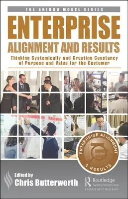 Alineación y resultados de la empresa: Pensar sistémicamente y crear constancia de propósito y valor para el cliente - Enterprise Alignment and Results: Thinking Systemically and Creating Constancy of Purpose and Value for the Customer