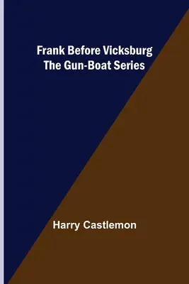 Frank ante Vicksburg La serie de los cañoneros - Frank Before Vicksburg The Gun-Boat Series