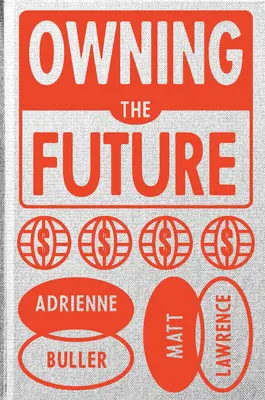 Poseer el futuro: Poder y propiedad en la era de la crisis - Owning the Future: Power and Property in an Age of Crisis