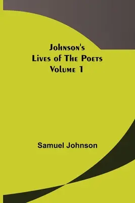 Vidas de los poetas de Johnson - Volumen 1 - Johnson's Lives of the Poets - Volume 1