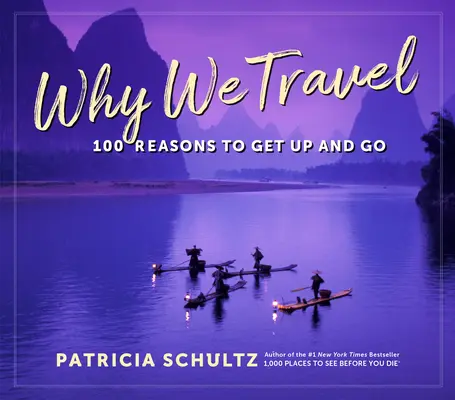 Por qué viajamos: 100 razones para ver mundo - Why We Travel: 100 Reasons to See the World