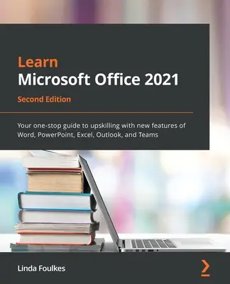Aprenda Microsoft Office 2021 - Segunda edición: Su guía única para actualizarse con las nuevas características de Word, PowerPoint, Excel, Outlook y Teams - Learn Microsoft Office 2021 - Second Edition: Your one-stop guide to upskilling with new features of Word, PowerPoint, Excel, Outlook, and Teams