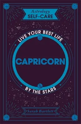 Astrología Autocuidado: Capricornio: Vive tu mejor vida según las estrellas - Astrology Self-Care: Capricorn: Live Your Best Life by the Stars