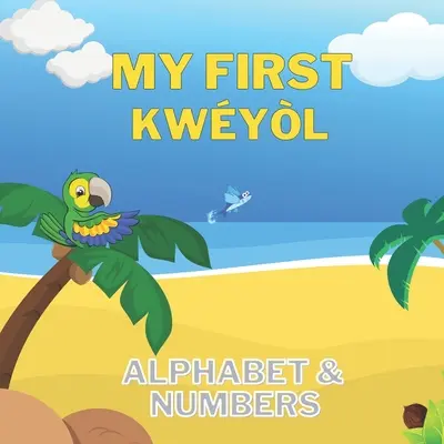 Mi Primer Alfabeto y Números Kwyl: English to Creole kids book - Colourful 8.5 by 8.5