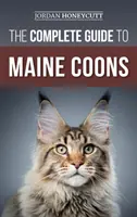 La Guía Completa de los Maine Coons: Cómo encontrar, preparar, alimentar, adiestrar, socializar, acicalar y amar a su nuevo gato Maine Coon - The Complete Guide to Maine Coons: Finding, Preparing for, Feeding, Training, Socializing, Grooming, and Loving Your New Maine Coon Cat