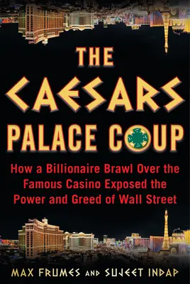El golpe del Caesars Palace: Cómo una reyerta multimillonaria por el famoso casino destapó el poder y la codicia de Wall Street - The Caesars Palace Coup: How a Billionaire Brawl Over the Famous Casino Exposed the Power and Greed of Wall Street