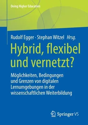 Híbrido, flexible y en red: posibilidades, condiciones y límites de los entornos digitales de aprendizaje en la formación académica continua - Hybrid, Flexibel Und Vernetzt?: Mglichkeiten, Bedingungen Und Grenzen Von Digitalen Lernumgebungen in Der Wissenschaftlichen Weiterbildung