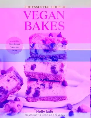 El libro esencial de la repostería vegana: Irresistibles pasteles y delicias a base de plantas - The Essential Book of Vegan Bakes: Irresistible Plant-Based Cakes and Treats