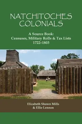 Natchitoches Colonials, Libro de consulta: Censos, Listas Militares y Listas de Impuestos, 1722-1803 - Natchitoches Colonials, A Source Book: Censuses, Military Rolls & Tax Lists, 1722-1803