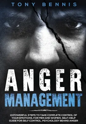 Control de la ira: 13 Poderosos Pasos para Tomar el Control Total de sus Emociones, Para Hombres y Mujeres, Guía de Autoayuda para el Autocontrol, Psyc - Anger Management: 13 Powerful Steps to Take Complete Control of Your Emotions, For Men and Women, Self-Help Guide for Self Control, Psyc