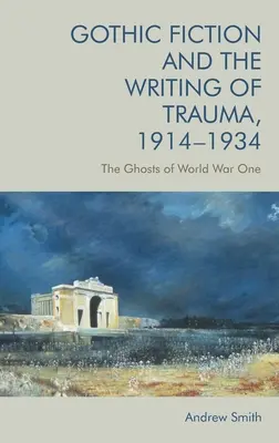 La ficción gótica y la escritura del trauma, 1914-1934: Los fantasmas de la Primera Guerra Mundial - Gothic Fiction and the Writing of Trauma, 1914-1934: The Ghosts of World War One