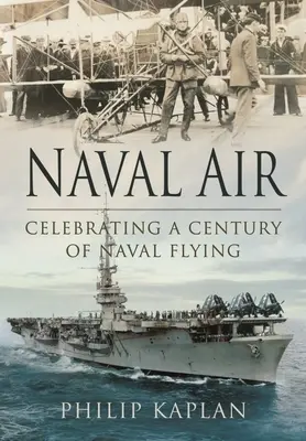 Naval Air: Celebrando un siglo de vuelo naval - Naval Air: Celebrating a Century of Naval Flying