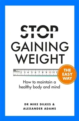 Deje de engordar fácilmente: Cómo mantener un cuerpo y una mente sanos - Stop Gaining Weight the Easy Way: How to Maintain a Healthy Body and Mind