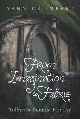 De la imaginación al farie: la fantasía tomista de Tolkien - From Imagination to Farie: Tolkien's Thomist Fantasy