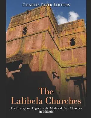 Las iglesias de Lalibela: Historia y legado de las iglesias rupestres medievales de Etiopía - The Lalibela Churches: The History and Legacy of the Medieval Cave Churches in Ethiopia