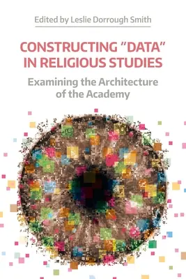 La construcción de «datos» en los estudios religiosos: Examen de la arquitectura de la academia - Constructing 'Data' in Religious Studies: Examining the Architecture of the Academy