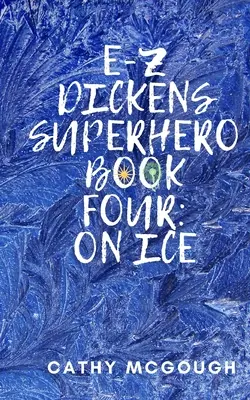 E-Z Dickens Superhéroe Libro Cuatro: Sobre hielo - E-Z Dickens Superhero Book Four: On Ice