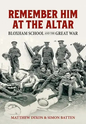 Recuérdalo en el altar: La escuela de Bloxham y la Gran Guerra - Remember Him at the Altar: Bloxham School and the Great War