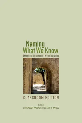 Nombrar lo que sabemos: Conceptos umbrales de los estudios de escritura - Naming What We Know: Threshold Concepts of Writing Studies