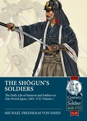 Los soldados del Shogun: La vida cotidiana de samuráis y soldados en el Japón del periodo EDO, 1603-1721. Volumen 1 - The Shogun's Soldiers: The Daily Life of Samurai and Soldiers in EDO Period Japan, 1603-1721. Volume 1